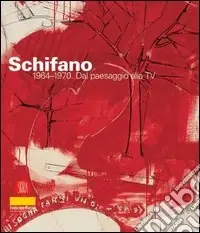 Mario Schifano 1964-1970. Dal paesaggio alla TV. Catalogo della mostra (Milano, 23 febbraio-30 marzo 2006). Ediz. illustrata A Buon Prezzo