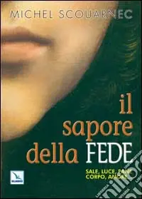 Soddisfatti O Rimborsati Il sapore della fede. Sale, luce, pane, corpo, amore...