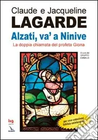 Alzati, va‘ a Ninive. La doppia chiamata del profeta Giona Ultime Pezzi