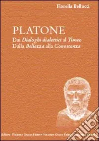 Platone. Dai Dialoghi dialettici al Timeo. Dalla bellezza alla conoscenza Prezzo Di Fabbrica