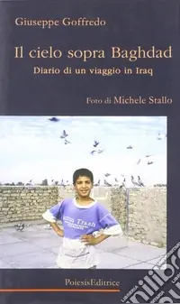 A Buon Prezzo Il cielo sopra Baghdad. Diario di un viaggio in Iraq