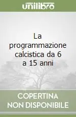 La programmazione calcistica da 6 a 15 anni Bestseller