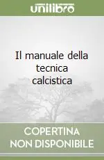 A Buon Prezzo Il manuale della tecnica calcistica