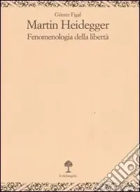 Occasione Imperdibile Martin Heidegger. Fenomenologia della libertà