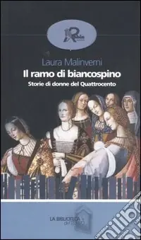 Ultimissimo Modello Il ramo di biancospino. Storie di donne del Quattrocento