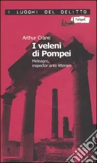 I veleni di Pompei. Meleagro, inspector ante litteram. Le inchieste di Meleagro. Vol. 1 Compra Oggi Stesso