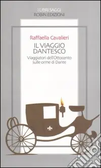 Nuova Collezione Il viaggio dantesco. Viaggiatori dell‘Ottocento sulle orme di Dante
