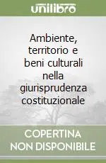Offerta Speciale Ambiente, territorio e beni culturali nella giurisprudenza costituzionale
