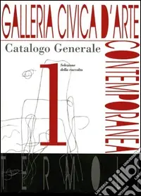 Galleria civica d‘Arte contemporanea. Catalogo generale. Ediz. illustrata. Vol. 1 Prezzo Ridotto