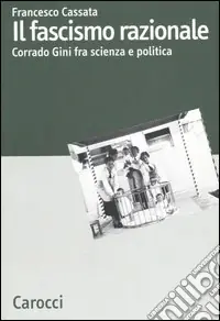 Ultimissimo Modello Il fascismo razionale. Corrado Gini fra scienza e politica
