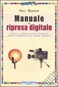 Manuale di ripresa digitale. Teoria e pratica della direzione della fotografia nel cinema digitale Offerta Del Giorno