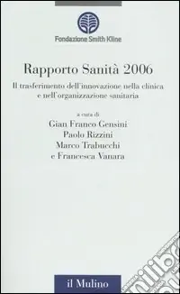 Rapporto sanità 2006. Il trasferimento dell‘innovazione nella clinica e nell‘organizzazione sanitaria Soddisfatti O Rimborsati