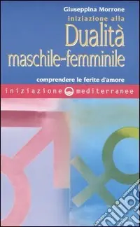 Pagamento Sicuro Iniziazione alla dualità maschile-femminile. Comprendere le ferite d‘amore