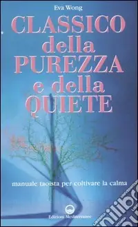Classico della purezza e della quiete. Manuale taoista per coltivare la calma Prezzo Di Fabbrica