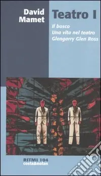 A Buon Prezzo Teatro. Vol. 1 Il bosco-Una vita nel teatro-Glengarry Glen Ross