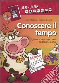 Quantità Limitata Conoscere il tempo. Il giorno, la settimana, i mesi, le stagioni, gli anni. Con CD-ROM