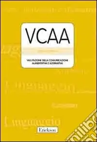VCCA. Valutazione della comunicazione aumentativa e alternativa. Con protocolli Offerta Speciale