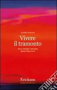 Vivere il tramonto. Paure, bisogni e speranze dinanzi alla morte Must-Have