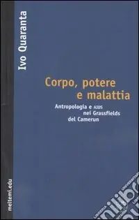 Corpo, potere e malattia. Antropologia e aids nei Grassfields del Camerun Spedizione Espresso