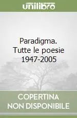 Direttamente Dal Produttore Paradigma. Tutte le poesie 1947-2005
