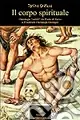 Compra Online Il corpo spirituale. Ontologie «sottili» da Paolo di Tarso a Friedrich Christoph Oetinger