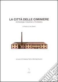 La città delle ciminiere. L‘archeologia industriale a Pontedera Solo Oggi