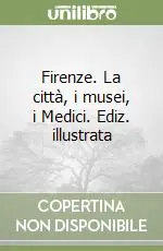 Firenze. La città, i musei, i Medici. Ediz. illustrata Di Tendenza