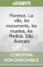 Pagamento Sicuro Florence. La ville, les monuments, les musées, les Medicis. Ediz. illustrata