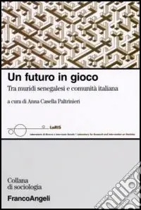 Ordina Subito Un futuro in gioco. Tra muridi senegalesi e comunità italiana