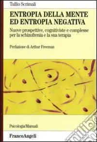 Esclusivo Entropia della mente ed entropia negativa. Nuove prospettive, cognitiviste e complesse, per la schizofrenia e la sua terapia