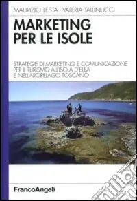 Ultimissimo Modello Marketing per le isole. Strategie di marketing e comunicazione per il turismo all‘isola d‘Elba e nell‘arcipelago toscano