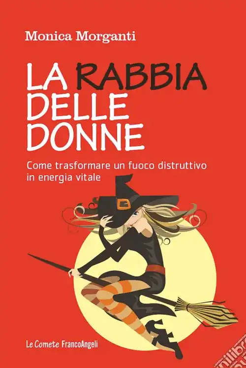 La rabbia delle donne. Come trasformare un fuoco distruttivo in energia vitale Consegna Rapida