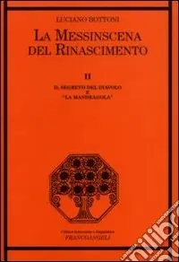 La messinscena del Rinascimento. Vol. 2 Il segreto del diavolo e «la Mandragola» Affare