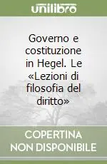 Governo e costituzione in Hegel. Le «Lezioni di filosofia del diritto» Più Venduto