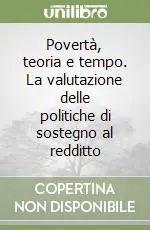 Povertà, teoria e tempo. La valutazione delle politiche di sostegno al redditto Scelto Dai Clienti