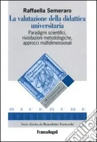 La valutazione della didattica universitaria. Paradigmi scientifici, rivisitazioni metodologiche, approcci multidimensionali Prezzo Ridotto