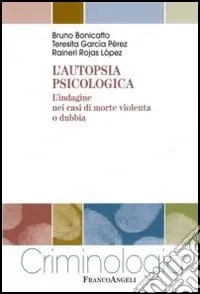 L‘autopsia psicologica. L‘indagine nei casi di morte violenta o dubbia Ultimissimo Modello