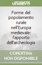 Prezzo Conveniente Forme del popolamento rurale nell‘Europa medievale l‘apporto dell‘archeologia