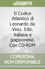 Il Codice Atlantico di Leonardo da Vinci. Ediz. italiana e giapponese. Con CD-ROM Affare