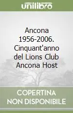 Ultima Occasione Ancona 1956-2006. Cinquant‘anno del Lions Club Ancona Host