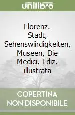 Sconto Florenz. Stadt, Sehenswiirdigkeiten, Museen, Die Medici. Ediz. illustrata