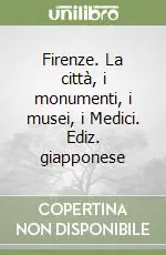 Non Perdere Firenze. La città, i monumenti, i musei, i Medici. Ediz. giapponese