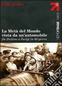 La metà del mondo vista da un‘automobile. Da Pechino a Parigi in 60 giorni Più Venduto