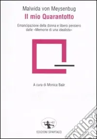Il mio Quarantotto. Emancipazione della donna e libero pensiero dalle «Memorie di una idealista» Offerta
