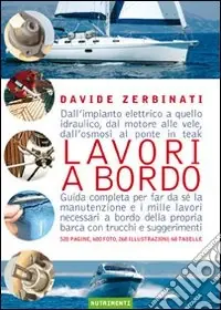 Lavori a bordo. Dall‘impianto elettrico a quello idraulico, dal motore alle vele, dall‘osmosi al ponte in teak. Guida completa per far da sé la manutenzione... Pagamento Sicuro