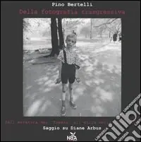 Della fotografia trasgressiva. Dall‘estetica dei «freaks» all‘etica della ribellione. Saggio su Diane Arbus Nuovo Arrivo