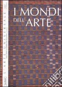 I mondi dell‘arte. Asia, Africa, Americhe, Oceania e preistoria. Ediz. illustrata Economico