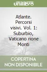 Atlante. Percorsi visivi. Vol. 1 Suburbio, Vaticano rione Monti Prezzo Scontato