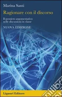Ragionare con il discorso. Il pensiero argomentativo nelle discussioni in classe Super Prezzo