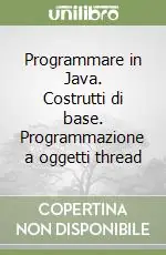 Solo Oggi Programmare in Java. Costrutti di base. Programmazione a oggetti thread